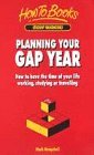 Planning Your Gap Year: How to Have the Time of Your Life Working, Studying or Travelling (Student Handbooks)