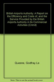British Airports Authority: A Report on the Efficiency and Costs of, and the Service Provided by the British Airports Authority in Its Commercial Activities