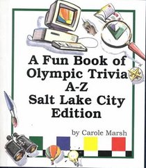 A Fun Book of Olympic Trivia: A to Z! Including the 2002 Winter Olympics in Salt Lake City, Utah (Olympic Trivia for Kids)