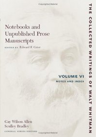 Notebooks and Unpublished Prose Manuscripts: Volume VI: Notes and Index (The Collected Writings of Walt Whitman) (Volume 6)