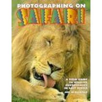 Photographing on Safari: A Field Guide to Wildlife Photography in East Africa