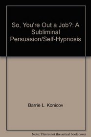 So, You're Out a Job?: A Subliminal Persuasion/Self-Hypnosis