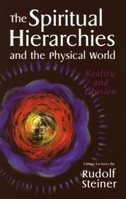 The Spiritual Hierarchies and the Physical World: Reality and Illusion