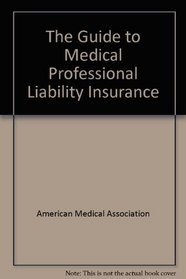 The Guide to Medical Professional Liability Insurance