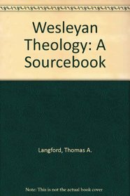 Wesleyan Theology: A Sourcebook