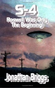 S-4: Roswell Was Only The Beginning!