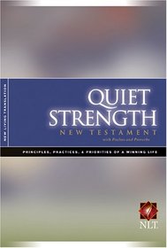 Quiet Strength New Testament with Psalms & Proverbs NLT: Principles, Practices, and Priorities of a Winning Life