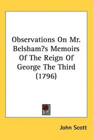Observations On Mr. Belshams Memoirs Of The Reign Of George The Third (1796)