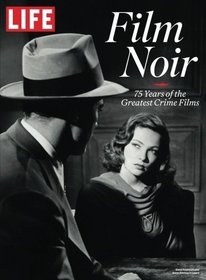 LIFE Film Noir: 75 Years of the Greatest Crime Films