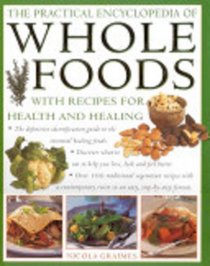 The Practical Encyclopedia of Whole Foods with Recipes for Health and Healing