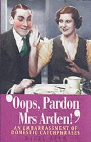 Oops, Pardon, Mrs Arden!: An Embarrassment of Domestic Catchphrases