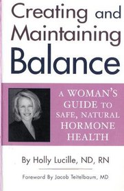 Creating and Maintaining Balance: A Woman's Guide to Safe Natural Hormone Health