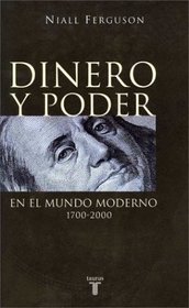 Dinero y Poder En El Mundo Moderno 1700-2000 (Spanish Edition)