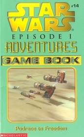 Podrace to Freedom (Star Wars: Episode 1 Adventures Game Book, Volume 14)