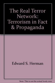 The Real Terror Network: Terrorism in Fact & Propaganda