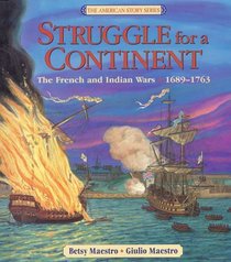 Struggle for a Continent : The French and Indian Wars: 1689-1763 (The American Story)
