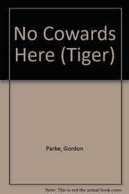 NO COWARDS HERE (TIGER S.)