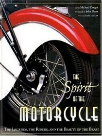 The Spirit of the Motorcycle: The Legends, the Riders, and the Beauty of the Beast (History  Heritage)