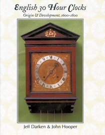 English 30 Hour Clocks: Origin and Development, 1600-1800