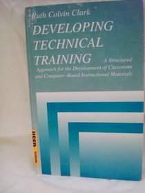 Developing technical training: A structured approach for the development of classroom and computer-based instructional materials