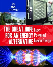 The Great Hope for an Energy Alternative: Laser-Powered Fusion Energy (In the News)