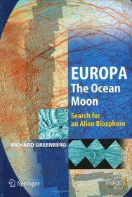 Europa  The Ocean Moon: Search For An Alien Biosphere (Springer Praxis Books / Geophysical Sciences)