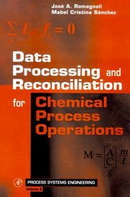 Data Processing and Reconciliation for Chemical Process Operations: Volume Two. (Process Systems Engineering)