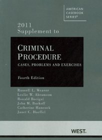 Criminal Procedure: Cases, Problems and Exercises, 4th, 2011 Supplement