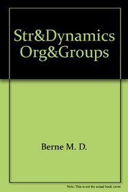 The Structure and Dynamics of Organizations and Groups