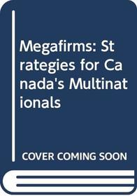 Megafirms: Strategies for Canada's Multinationals