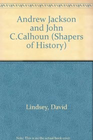 Andrew Jackson and John C.Calhoun (Shapers of History)