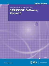 Getting Started With the SAS System Using SAS/ASSIST Software, Version 8