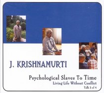 Psychological Slaves To Time (Living Life With Out Conflict Talk 3 of 4) (Living Life With Out Conflict  Talk 3 of 4)