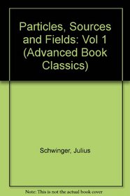 Particles, Sources and Fields (Advanced Book Classics)