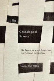 The Genealogical Science: The Search for Jewish Origins and the Politics of Epistemology (Chicago Studies in Practices of Meaning)