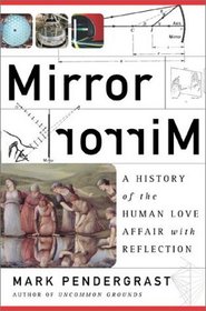 Mirror Mirror: A History of the Human Love Affair with Reflection
