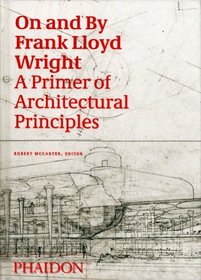On and by Frank Lloyd Wright: A Primer of Architectural Principles
