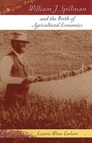 William J. Spillman and the Birth of Agricultural Economics (MISSOURI BIOGRAPHY SERIES)