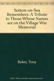 Sutton-on-Sea Remembers: A Tribute to Those Whose Names Are on the Village War Memorial