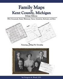Family Maps of Kent County, Michigan, Deluxe Edition