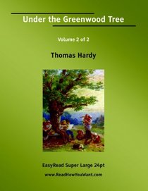 Under the Greenwood Tree Volume 2 of 2   [EasyRead Super Large 24pt Edition]