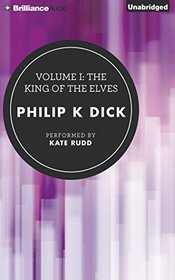 The King of the Elves (Collected Stories of Philip K. Dick, Vol 1) (Audio CD) (Unabridged)