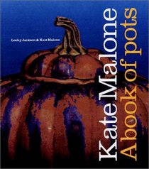 Kate Malone: A Book of Pots