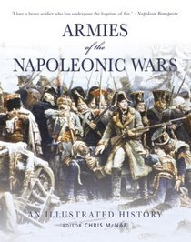 Armies of the Napoleonic Wars: An illustrated history (General Military)