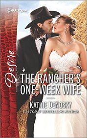 The Rancher's One-Week Wife (Harlequin Desire, No 2467)