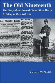 The Old Nineteenth: The Story of the Second Connecticut Heavy Artillery in the Civil War