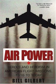 Air Power: Heroes and Heroism in American Flight Missions, 1916 to Today