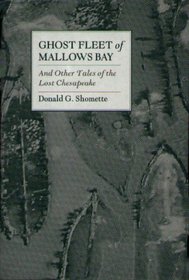 Ghost Fleet of Mallows Bay and Other Tales of the Lost Chesapeake