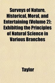 Surveys of Nature, Historical, Moral, and Entertaining (Volume 2); Exhibiting the Principles of Natural Science in Various Branches