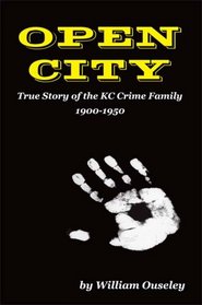 Open City: True Story of the KC Crime Family 1900-1950